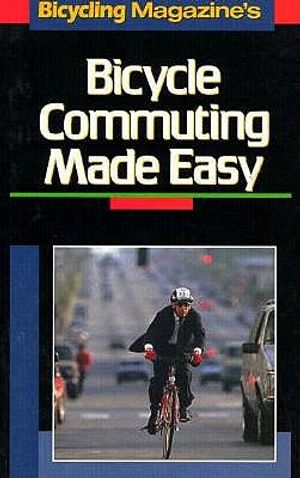 Bicycling Magazine's Bicycle Commuting Made Easy: Bicycling Magazine's image number 0