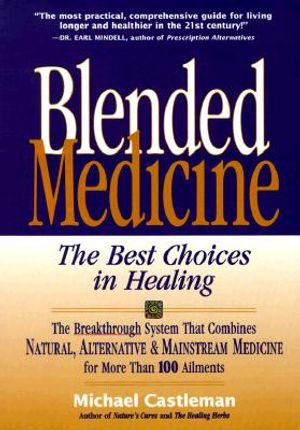 Blended Medicine: The Phenomenal New System of Curing Health Problems Using the Best of Conventional, Alternative, and Natural Healing P image number 0