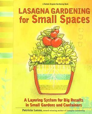 Lasagna Gardening for Small Spaces: A Layering System for Big Results in Small Gardens and Containers image number 0