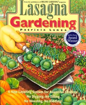 Lasagna Gardening: A New Layering System for Bountiful Gardens: No Digging, No Tilling, No Weeding, No Kidding! image number 0