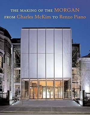 The Making of the Morgan from Charles McKim to Renzo Piano image number 0