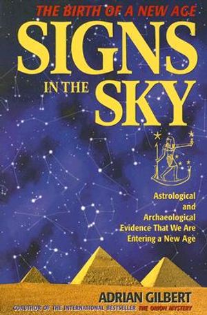 Signs in the Sky: Astrological and Archaeological Evidence That We Are Entering a New Age image number 0
