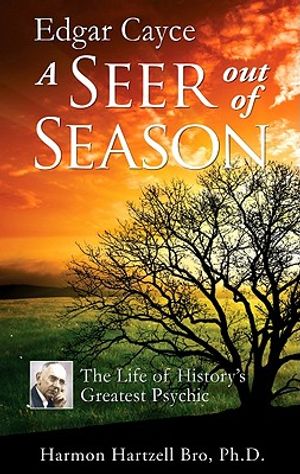 Edgar Cayce a Seer Out of Season: The Life of History's Greatest Psychic image number 0