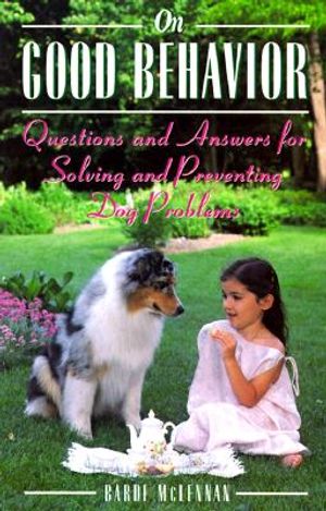 On Good Behavior: Questions and Answers for Solving and Preventing Dog Problems image number 0