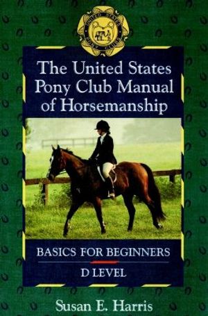 The United States Pony Club Manual of Horsemanship: Basics for Beginners/D Level image number 0