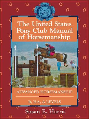 The United States Pony Club Manual of Horsemanship: Advanced Horsemanship B/Ha/A Levels image number 0