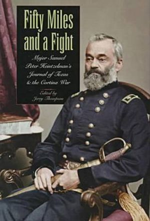 Fifty Miles and a Fight: Major Samuel Peter Heintzelman's Journal of Texas and the Cortina War image number 0