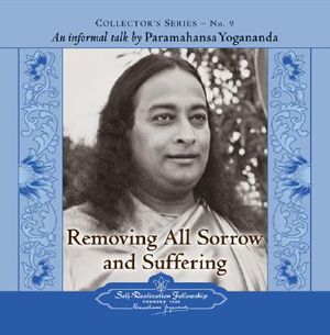 Removing All Sorrow and Suffering: An Informal Talk by Paramahansa Yogananda image number 0