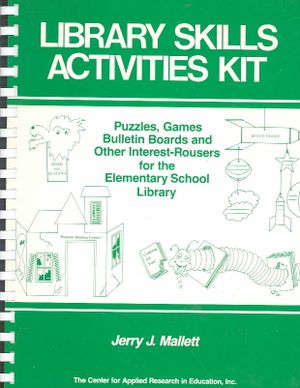 Library Skills Activities Kit: Puzzles, Games, Bulletin Boards & Other Interest-Rousers for the Elementary School Library image number 0