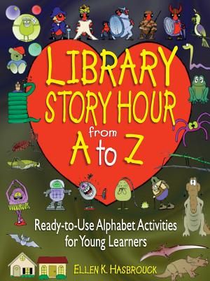 Library Story Hour from A to Z: Ready-To-Use Alphabet Activities for Young Learners image number 0