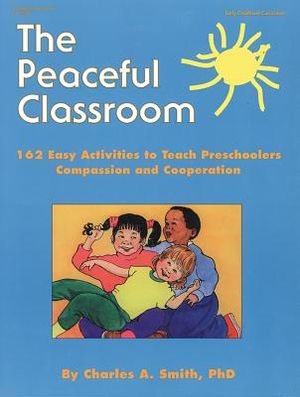 The Peaceful Classroom: 162 Easy Activities to Teach Preschoolers Compassion and Cooperation image number 0