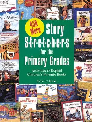 450 More Story S-T-R-E-T-C-H-E-R-S for the Primar: Activities to Expand Children's Favorite Books image number 0
