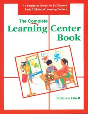 Complete Learning Center Book: An Illustrated Guide for 32 Different Early Childhood Learning Centers image number 0