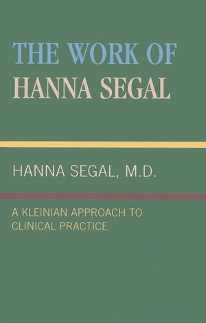 The Work of Hanna Segal: A Kleinian Approach to Clinical Practice image number 0