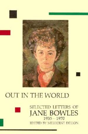 Out in the World: Selected Letters of Jane Bowles, 1935-1970 image number 0
