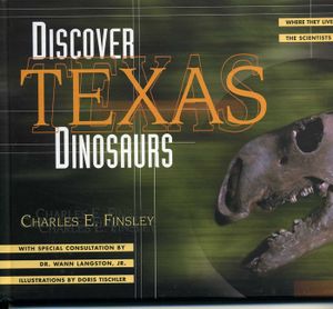 Discover Texas Dinosaurs: Where They Lived, How They Lived, and the Scientists Who Study Them image number 0