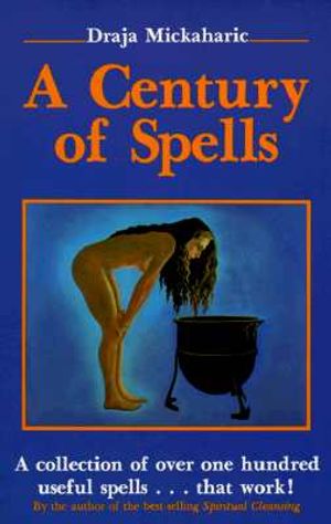 A Century of Spells: More Than 100 Time-Tested, Easy-To-Use Spells That Really Work image number 0
