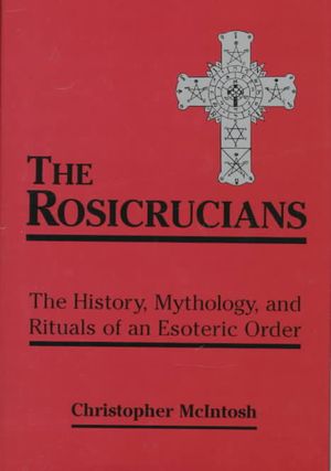 The Rosicrucians: The History, Mythology, and Rituals of an Esoteric Order image number 0