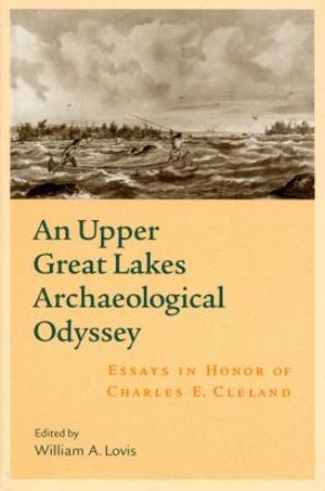 An Upper Great Lakes Archaeological Odyssey: Essays in Honor of Charles E. Cleland image number 0