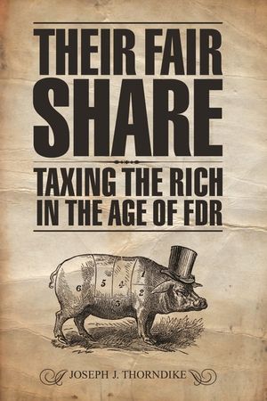 Their Fair Share: Taxing the Rich in the Age of FDR image number 0