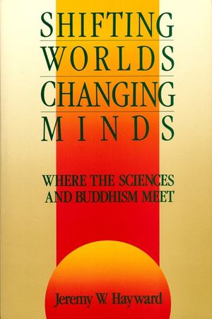 Shifting Worlds, Changing Minds: Where the Sciences and Buddhism Meet image number 0