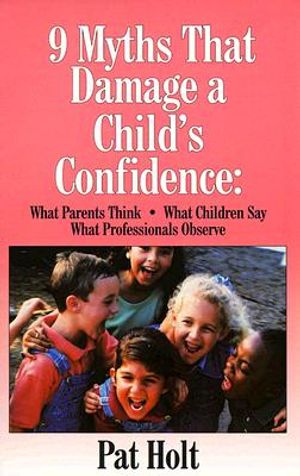 Nine Myths That Damage a Child's Confidence: What Parents Think, What Children Say, What Professionals Observe image number 0