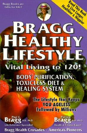 Bragg Healthy Lifestyle: Vital Living to 120! image number 0