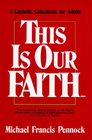 This is Our Faith: A Catholic Catechism for Adults image number 0