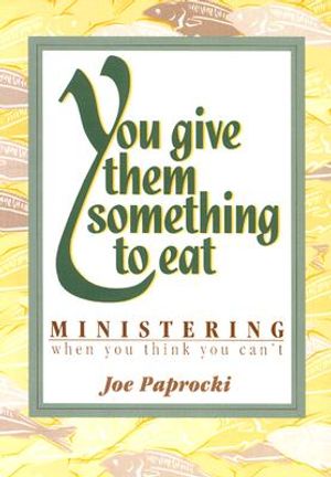 You Give Them Something to Eat: Ministering When You Think You Can't image number 0