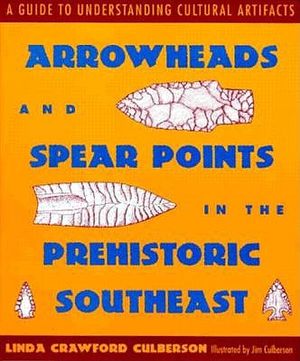 Arrowheads and Spear Points in the Prehistoric Southeast: A Guide to Understanding Cultural Artifacts image number 0