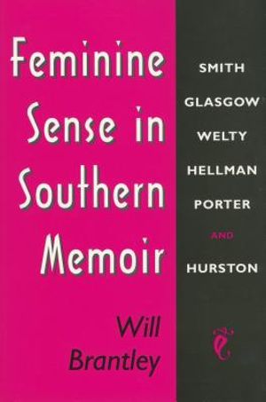 Feminine Sense in Southern Memoir: Smith, Glasgow, Welty, Hellman, Porter, and Hurston image number 0