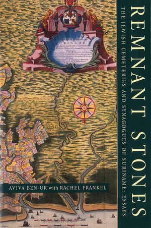 Remnant Stones: The Jewish Cemeteries of Suriname: Essays image number 0