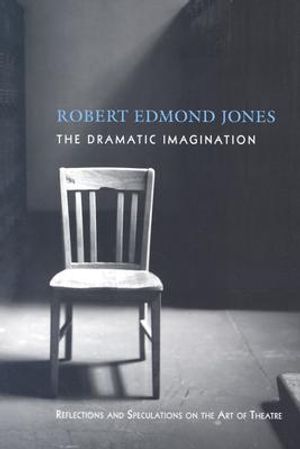 The Dramatic Imagination: Reflections and Speculations on the Art of the Theatre image number 0
