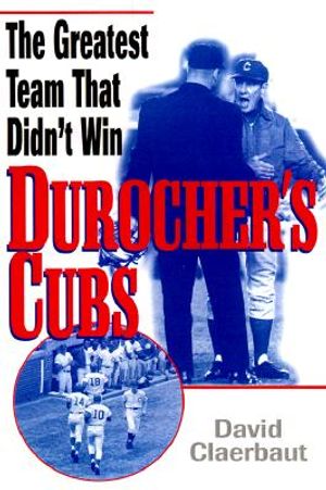 Durocher's Cubs: The Greatest Team That Didn't Win image number 0