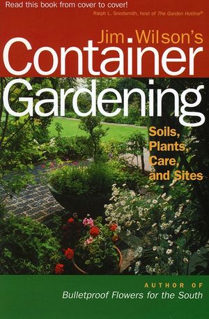 Jim Wilson's Container Gardening: Soils, Plants, Care, and Sites image number 0