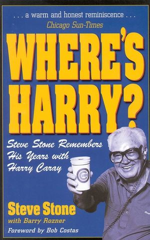 Where's Harry?: Steve Stone Remembers 25 Years with Harry Caray image number 0