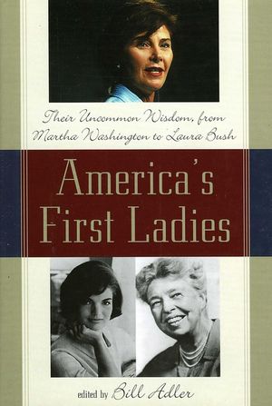 America's First Ladies: Their Uncommon Wisdom, from Martha Washington to Laura Bush image number 0