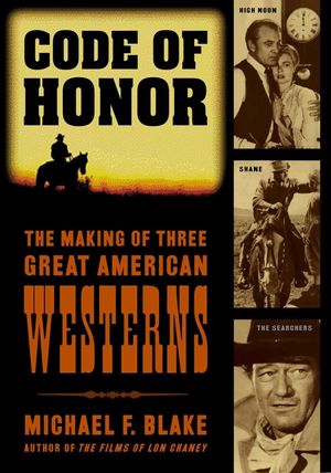 Code of Honor: The Making of Three Great American Westerns: High Noon, Shane, and The Searchers image number 0