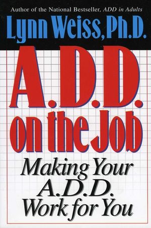A.D.D. on the Job: Making Your A.D.D. Work for You image number 0
