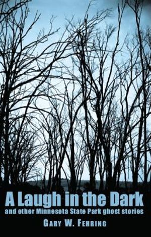 A Laugh in the Dark: And Other Minnesota State Park Ghost Stories image number 0