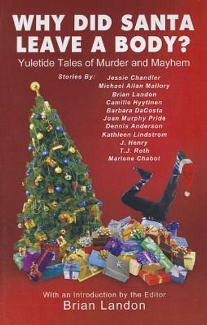 Why Did Santa Leave a Body?: Yuletide Tales of Murder and Mayhem image number 0