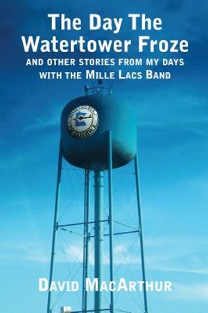 The Day the Watertower Froze: Stories from the Mille Lacs Band image number 0