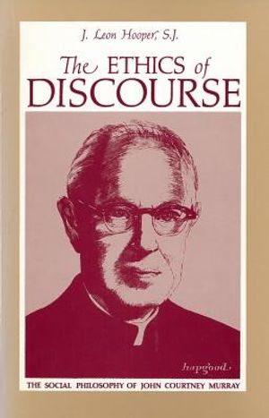 The Ethics of Discourse: The Social Philosophy of John Courtney Murray image number 0