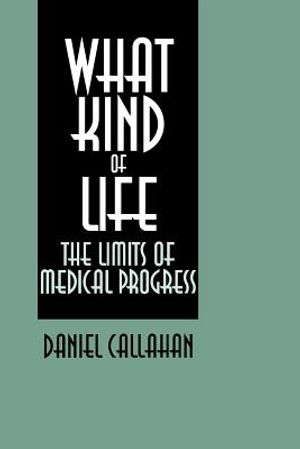 What Kind of Life: The Limits of Medical Progress image number 0