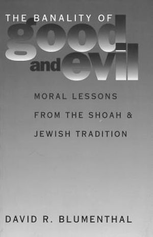 The Banality of Good and Evil: Moral Lessons from the Shoah and Jewish Tradition image number 0