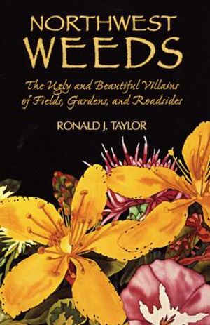 Northwest Weeds: The Ugly and Beautiful Villains of Fields, Gardens, and Roadsides image number 0