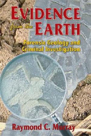 Evidence from the Earth: Forensic Geology and Criminal Investigation image number 0