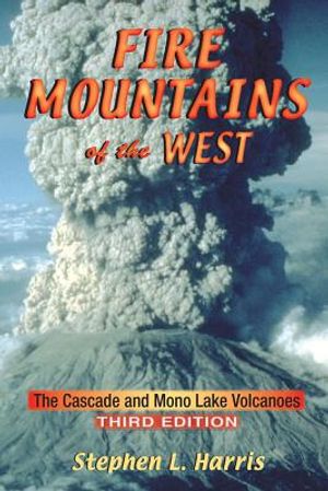 Fire Mountains of the West: The Cascade and Mono Lake Volcanoes image number 0
