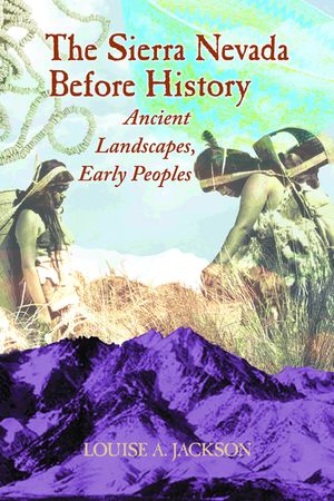 The Sierra Nevada Before History: Ancient Landscapes, Early Peoples image number 0