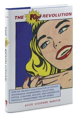 The Pop Revolution: How an Unlikely Concatenation of Artists, Aficionados, Businessmen, Critics, Curators, Collectors, Dealers, and Hanger image number 0